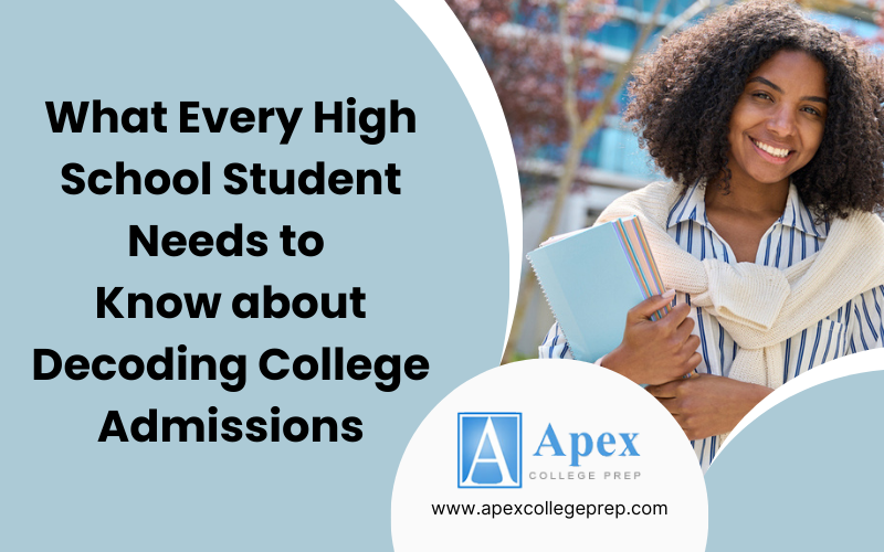 What Every High School Student Needs to Know about Decoding College Admissions